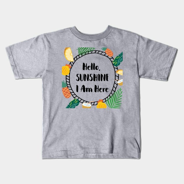 Hello, sunshine, I'm here - Tropical mood Kids T-Shirt by ArtfulTat